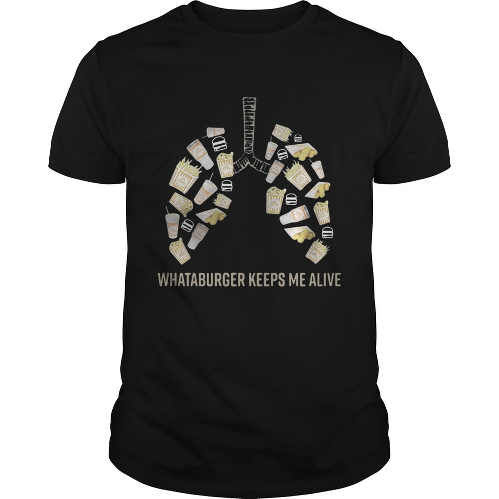 Lungs Whataburger Keeps Me Alive Shirt